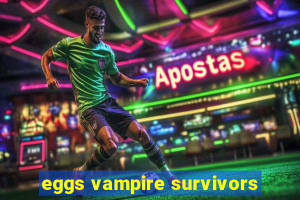 eggs vampire survivors